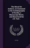 The Moral for Authors, as Contained in the Autobiography of Eureka, a Manuscript Novel, and Discovered by J.E. Tuel ..