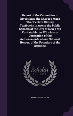 Report of the Committee to Investigate the Charges Made That Certain History Textbooks in use in the Public Schools of the City of New York Contain Ma