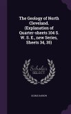The Geology of North Cleveland. (Explanation of Quarter-sheets 104 S. W. S. E., new Series, Sheets 34, 35)