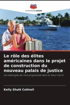 Le rôle des élites américaines dans le projet de construction du nouveau palais de justice - Cottrell, Kelly Shutt