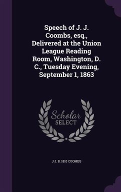 Speech of J. J. Coombs, esq., Delivered at the Union League Reading Room, Washington, D. C., Tuesday Evening, September 1, 1863 - Coombs, J. J. B.