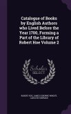 Catalogue of Books by English Authors who Lived Before the Year 1700, Forming a Part of the Library of Robert Hoe Volume 2