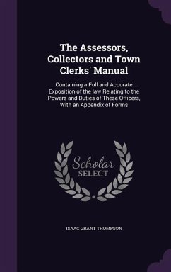 The Assessors, Collectors and Town Clerks' Manual - Thompson, Isaac Grant