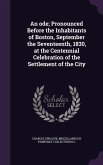 An ode; Pronounced Before the Inhabitants of Boston, September the Seventeenth, 1830, at the Centennial Celebration of the Settlement of the City