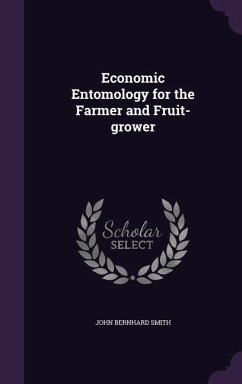 Economic Entomology for the Farmer and Fruit-grower - Smith, John Bernhard