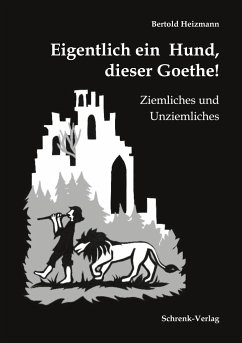 Eigentlich ein Hund, dieser Goethe! - Heizmann, Bertold