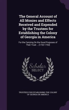 The General Account of All Monies and Effects Received and Expended by the Trustees for Establishing the Colony of Georgia in America