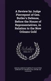 A Review by Judge Pierrepont of Gen. Butler's Defense, Before the House of Representatives, in Relation to the New Orleans Gold