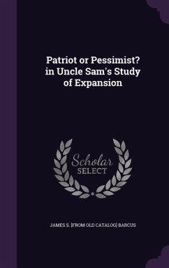 Patriot or Pessimist? in Uncle Sam's Study of Expansion - Barcus, James S. [From Old Catalog]