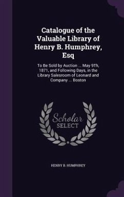 Catalogue of the Valuable Library of Henry B. Humphrey, Esq - Humphrey, Henry B