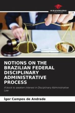 NOTIONS ON THE BRAZILIAN FEDERAL DISCIPLINARY ADMINISTRATIVE PROCESS - de Andrade, Ígor Campos