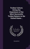 Turkey Culture; Giving the Experience of the Most Successful Turkey Raisers in the United States ..