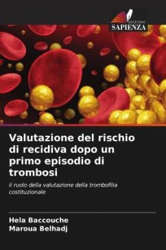 Valutazione del rischio di recidiva dopo un primo episodio di trombosi - Baccouche, Hela;Belhadj, Maroua