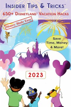 Insider Tips & Tricks: 650+ Disneyland Vacation Hacks (Disney Made Easy, #6) (eBook, ePUB) - Sparks, Jessie; Russell, Whitney Dakota