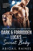 Dark and Forbidden Luca's Secret Baby (Hockey Playing Lion Shifter Dads) (eBook, ePUB) Dark and Forbidden Luca's Secret Baby (Hockey Playing Lion Shifter Dads) (eBook, ePUB)