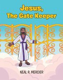 Jesus, The Gate Keeper (eBook, ePUB) Jesus, The Gate Keeper (eBook, ePUB)