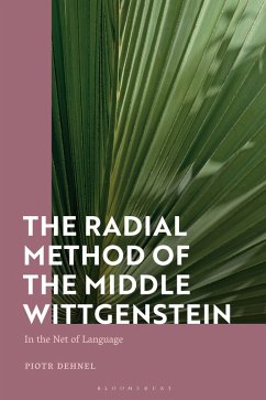 The Radial Method of the Middle Wittgenstein (eBook, ePUB) - Dehnel, Piotr