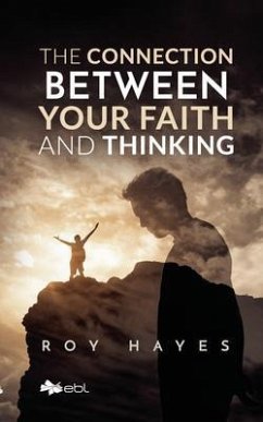 The Connection Between Your Faith and Thinking (eBook, ePUB) - Hayes, Roy