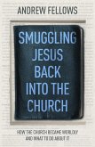Smuggling Jesus Back into the Church (eBook, ePUB)