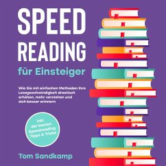 Speed Reading für Einsteiger: Wie Sie mit einfachen Methoden Ihre Lesegeschwindigkeit drastisch erhöhen, mehr verstehen und sich besser erinnern - inkl. der besten Speedreading Tipps & Tricks (MP3-Download) - Sandkamp, Tom