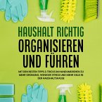 Haushalt richtig organisieren und führen: Mit den besten Tipps & Tricks im Handumdrehen zu mehr Ordnung, weniger Stress und mehr Geld in der Haushaltskasse (MP3-Download)