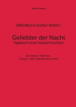 DREHBUCH Staffel I BAND I Geliebter der Nacht Tagebuch eines Vampirforschers (eBook, PDF) - de Areuhl, Maxi