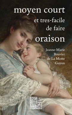 Moyen court et très-facile de faire oraison (eBook, ePUB) - Bouvier de La Motte Guyon, Jeanne-Marie