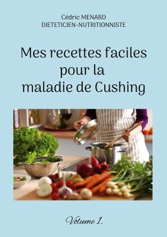 Mes recettes faciles pour la maladie de Cushing. (eBook, ePUB) - Menard, Cédric