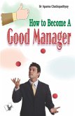 HOW TO BECOME A GOOD MANAGER (eBook, ePUB)