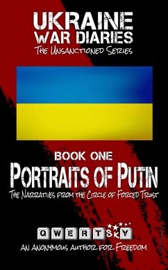 Ukraine War Diaries: Portraits of Putin - The Narratives from the Circle of Forced Trust (The Unsanctioned Series) (eBook, ePUB) - QWERTskY