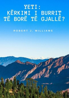 Yeti: Kërkimi i Burrit të Borë të Gjallë? (eBook, ePUB) - Williams, Robert J.