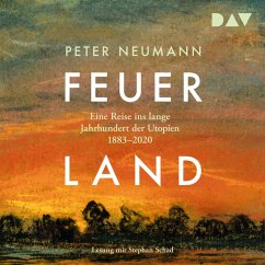 Feuerland. Eine Reise ins lange Jahrhundert der Utopien 1883–2020 (MP3-Download) - Neumann, Peter