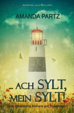 ... ach Sylt, mein Sylt! - Drei kurze romantische Romane und Erzählungen - Partz, Amanda