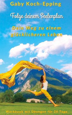 Folge deinem Seelenplan - Dein Weg zu einem glücklicheren Leben - Koch-Epping, Gaby