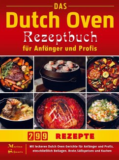 Das Dutch Oven Rezeptbuch für Anfänger und Profis - Martina Schwartz