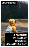 A Memoir of Robert Blincoe, an Orphan Boy (eBook, ePUB)