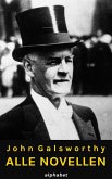 John Galsworthy - Alle Novellen (eBook, ePUB) John Galsworthy - Alle Novellen (eBook, ePUB)
