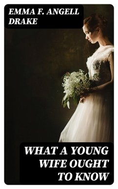 What a Young Wife Ought to Know (eBook, ePUB) - Drake, Emma F. Angell