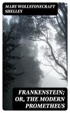 Frankenstein; Or, The Modern Prometheus (eBook, ePUB)