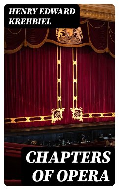 Chapters of Opera (eBook, ePUB) - Krehbiel, Henry Edward