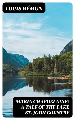 Maria Chapdelaine: A Tale of the Lake St. John Country (eBook, ePUB) - Hémon, Louis