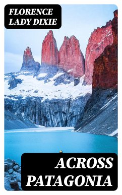 Across Patagonia (eBook, ePUB) - Dixie, Florence, Lady