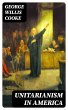 Unitarianism in America (eBook, ePUB) - Bild 1