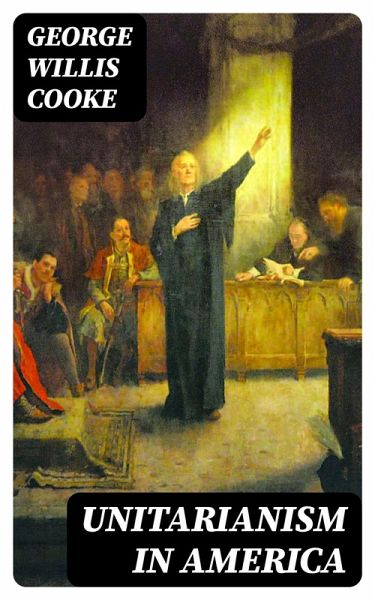 Unitarianism in America (eBook, ePUB) Unitarianism in America (eBook, ePUB)