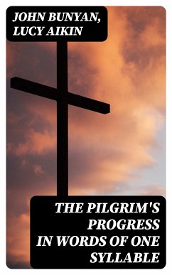 The Pilgrim's Progress in Words of One Syllable (eBook, ePUB) - Bunyan, John; Aikin, Lucy