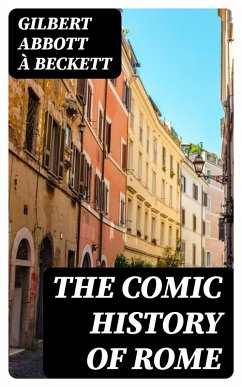 The Comic History of Rome (eBook, ePUB) - À Beckett, Gilbert Abbott