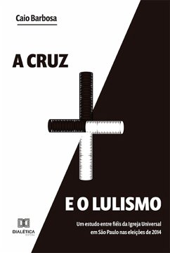 A cruz e o lulismo (eBook, ePUB) - Barbosa, Caio