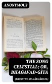 The Song Celestial; Or, Bhagavad-Gîtâ (from the Mahâbhârata) (eBook, ePUB)
