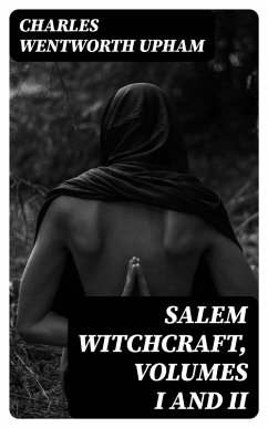 Salem Witchcraft, Volumes I and II (eBook, ePUB) - Upham, Charles Wentworth