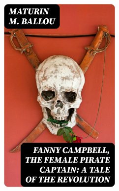 Fanny Campbell, The Female Pirate Captain: A Tale of The Revolution (eBook, ePUB) - Ballou, Maturin M.